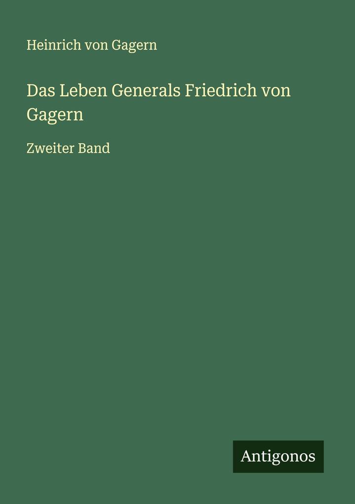 Das Leben Generals Friedrich von Gagern