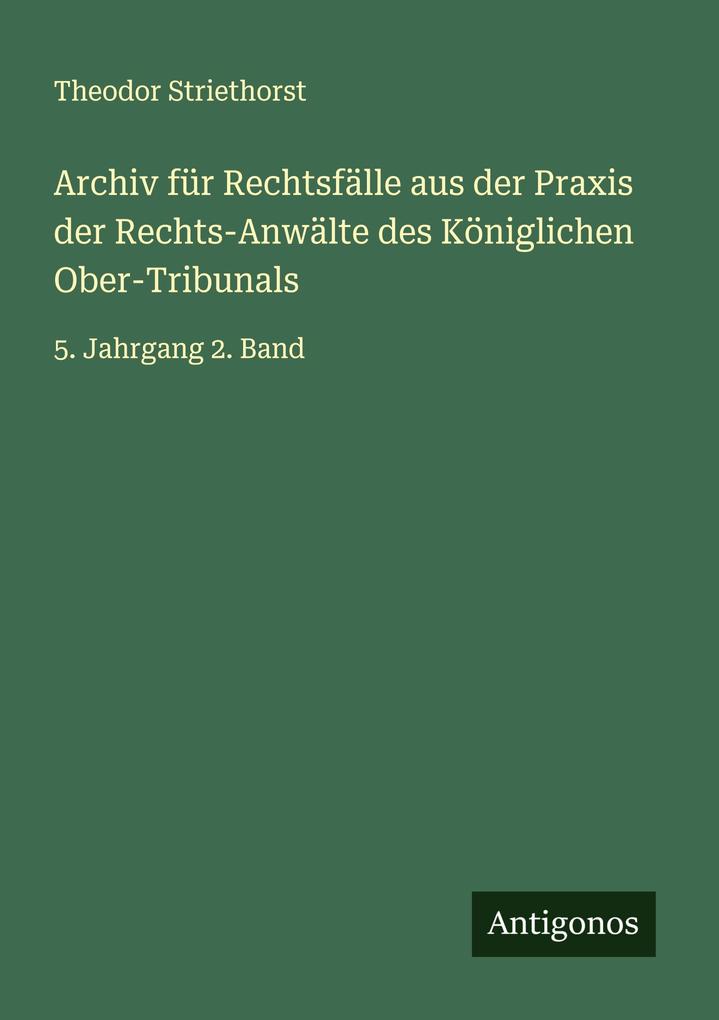 Archiv für Rechtsfälle aus der Praxis der Rechts-Anwälte des Königlichen Ober-Tribunals