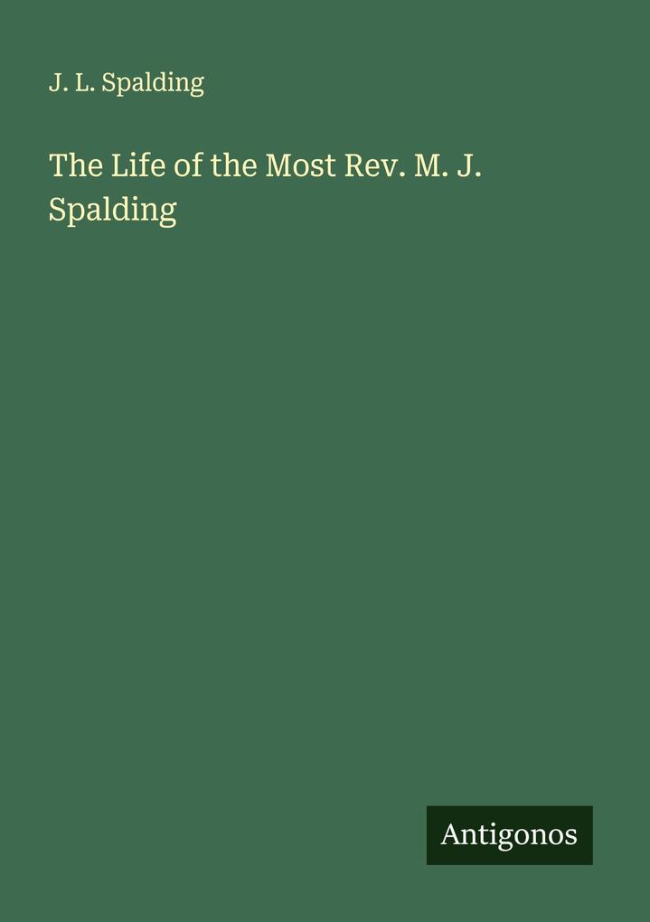 The Life of the Most Rev. M. J. Spalding