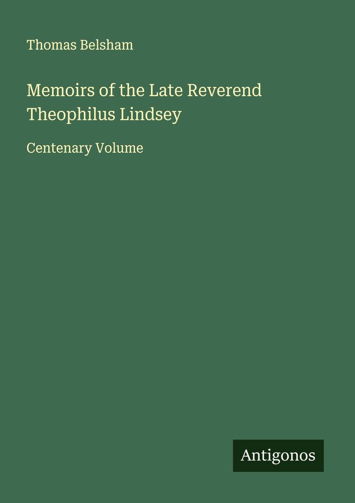 Memoirs of the Late Reverend Theophilus Lindsey