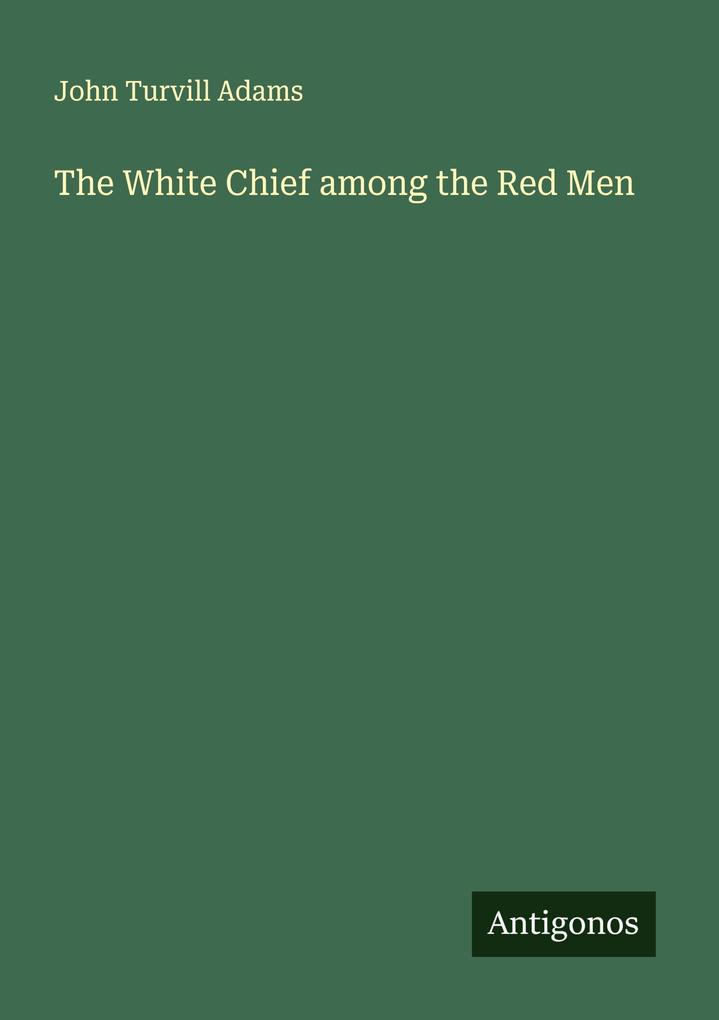 The White Chief among the Red Men