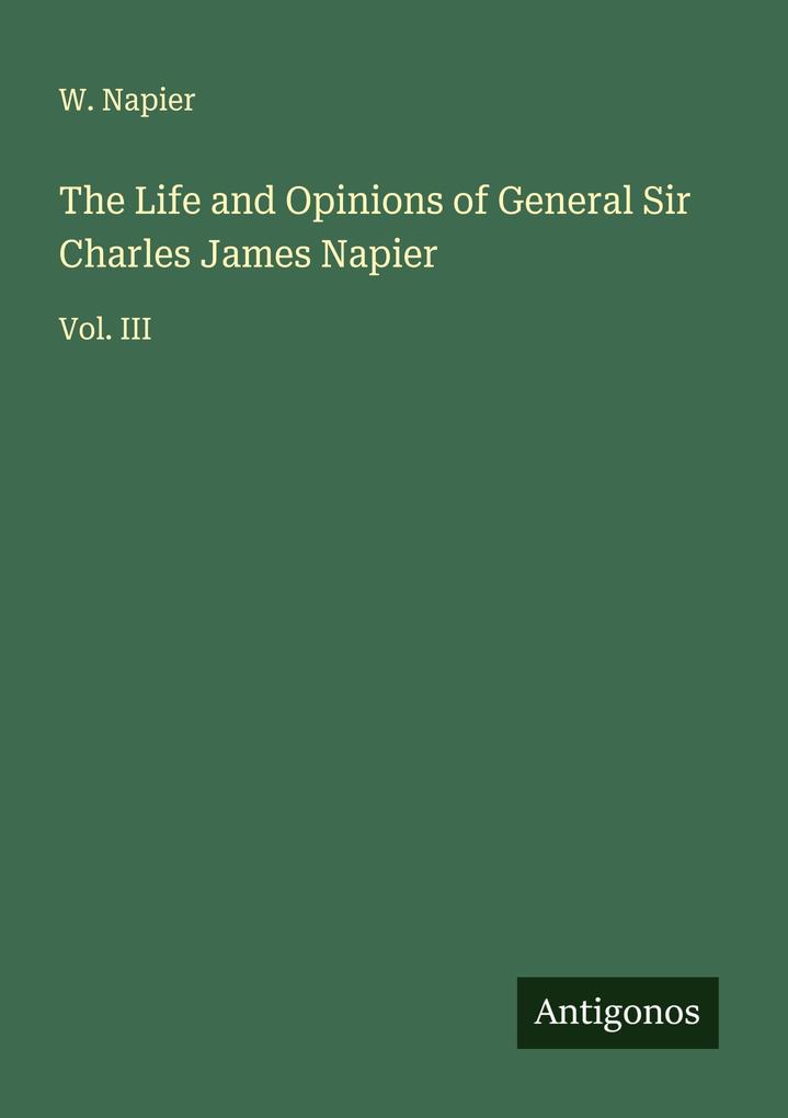 The Life and Opinions of General Sir Charles James Napier