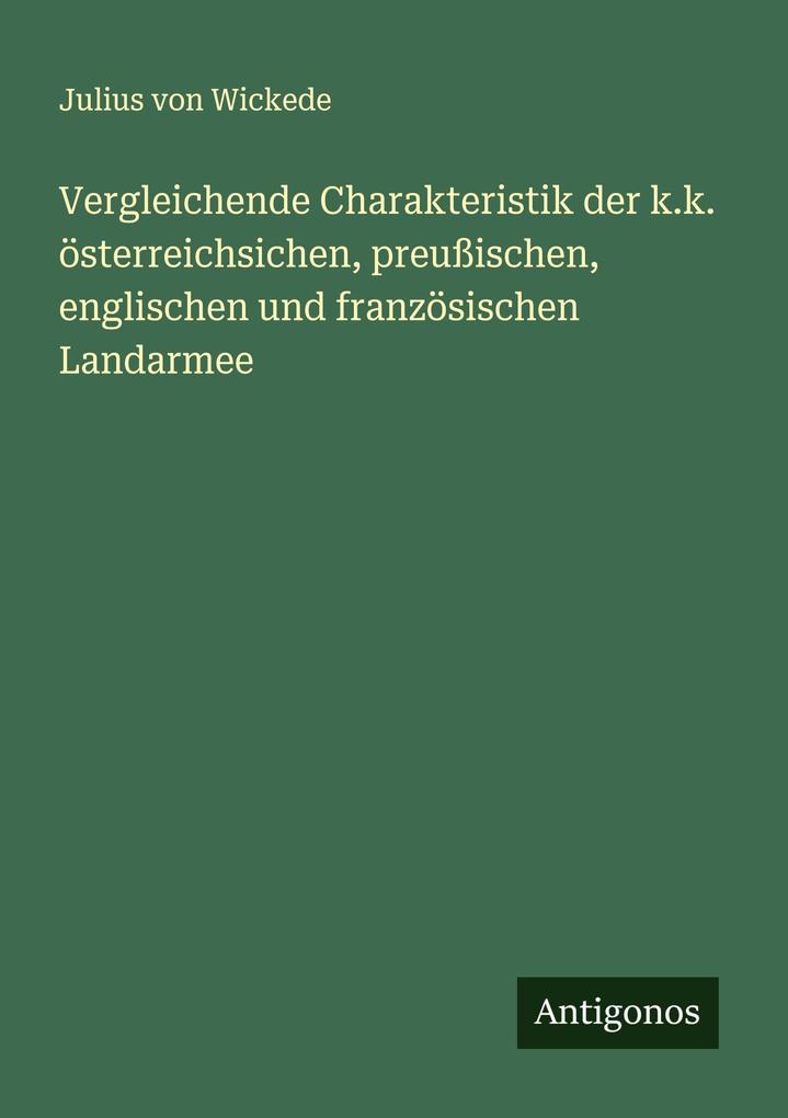 Vergleichende Charakteristik der k.k. österreichsichen preußischen englischen und französischen Landarmee