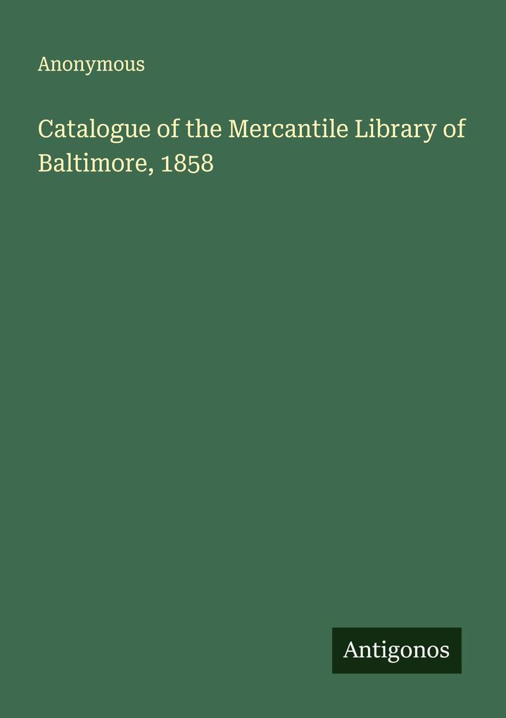 Catalogue of the Mercantile Library of Baltimore 1858