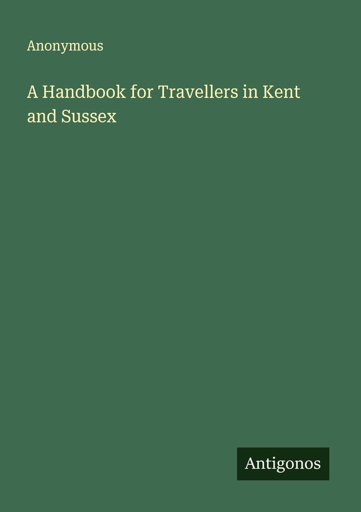 A Handbook for Travellers in Kent and Sussex