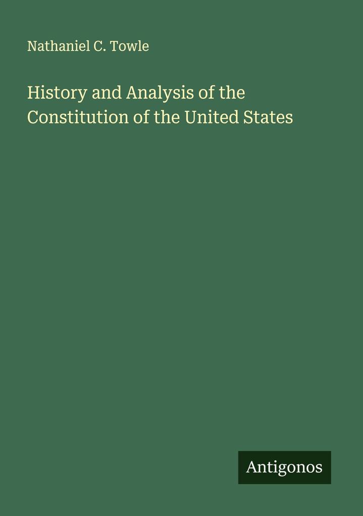 History and Analysis of the Constitution of the United States
