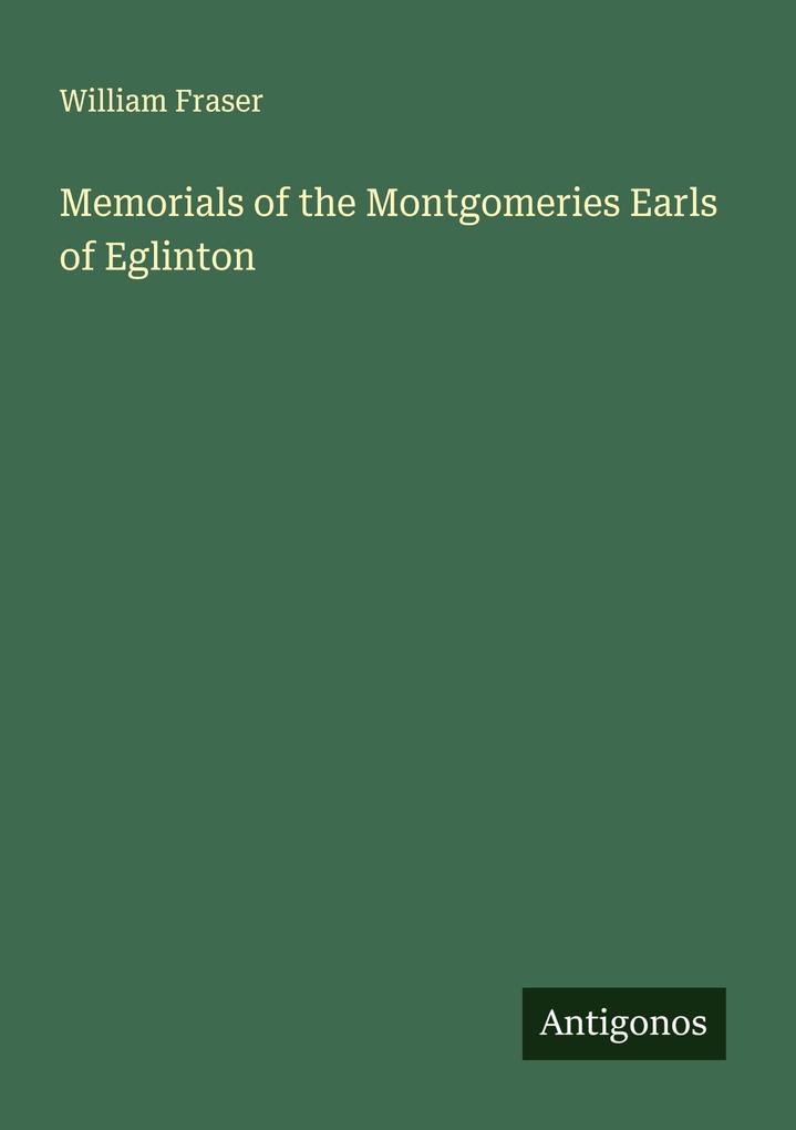 Memorials of the Montgomeries Earls of Eglinton