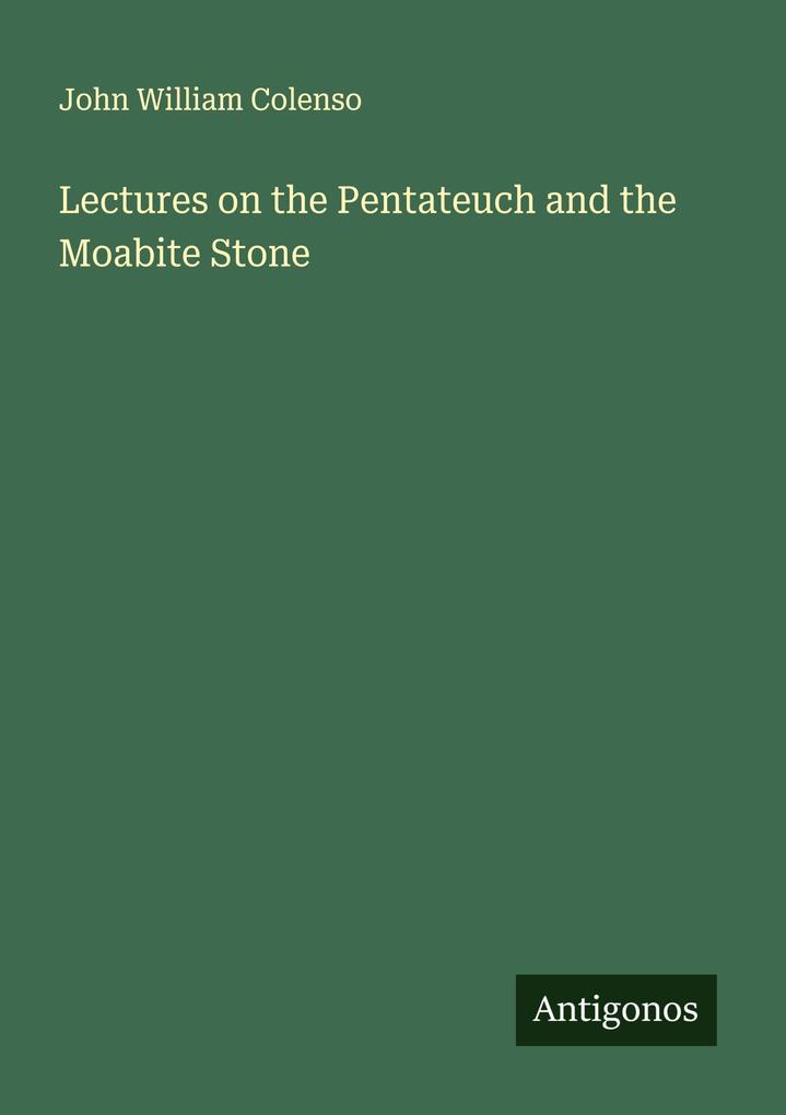 Lectures on the Pentateuch and the Moabite Stone