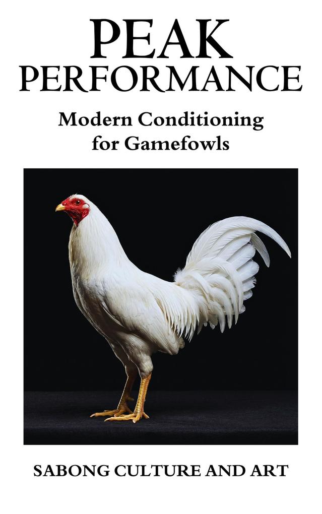 Peak Performance: Modern Conditioning for Gamefowls