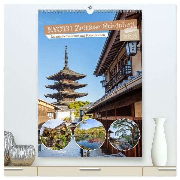 Kyoto - Zeitlose Schönheit (hochwertiger Premium Wandkalender 2026 DIN A2 hoch) Kunstdruck in Hochglanz