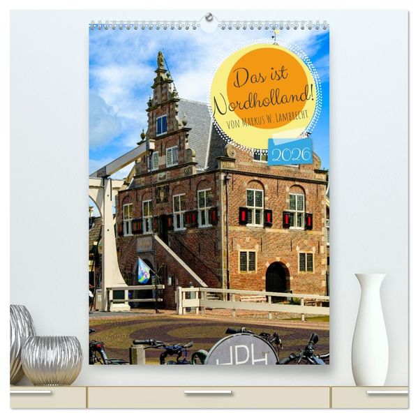 Das ist Nordholland! (hochwertiger Premium Wandkalender 2026 DIN A2 hoch) Kunstdruck in Hochglanz