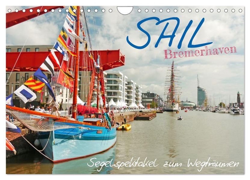 SAIL Bremerhaven. Segelspektakel zum Wegträumen (Wandkalender 2026 DIN A4 quer) CALVENDO Monatskalender