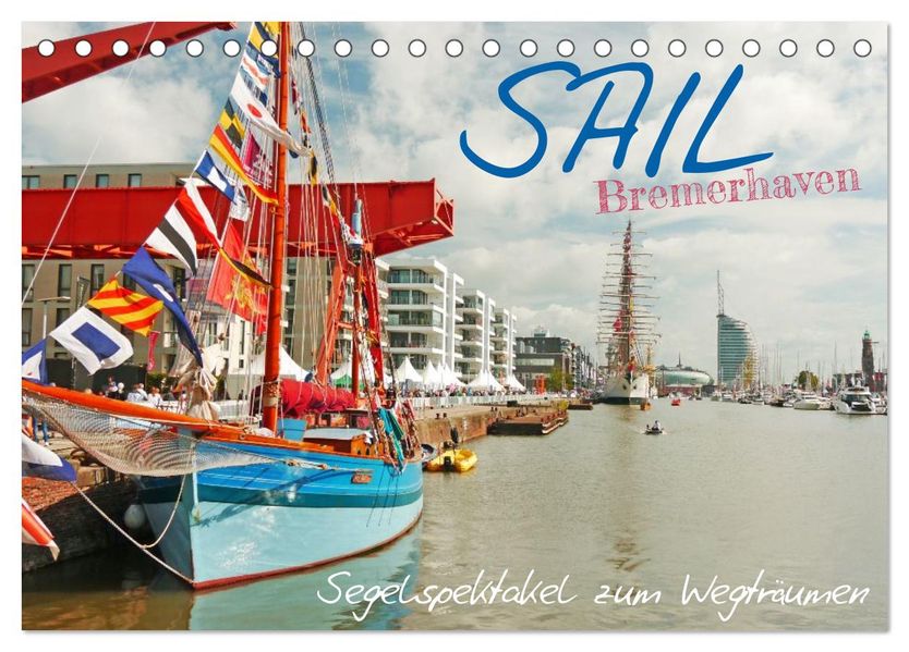 SAIL Bremerhaven. Segelspektakel zum Wegträumen (Tischkalender 2026 DIN A5 quer) CALVENDO Monatskalender