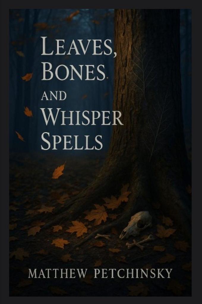 Leaves Bones and Whisper Spells