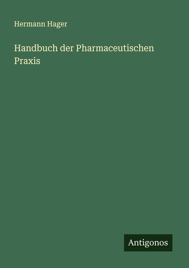 Handbuch der Pharmaceutischen Praxis