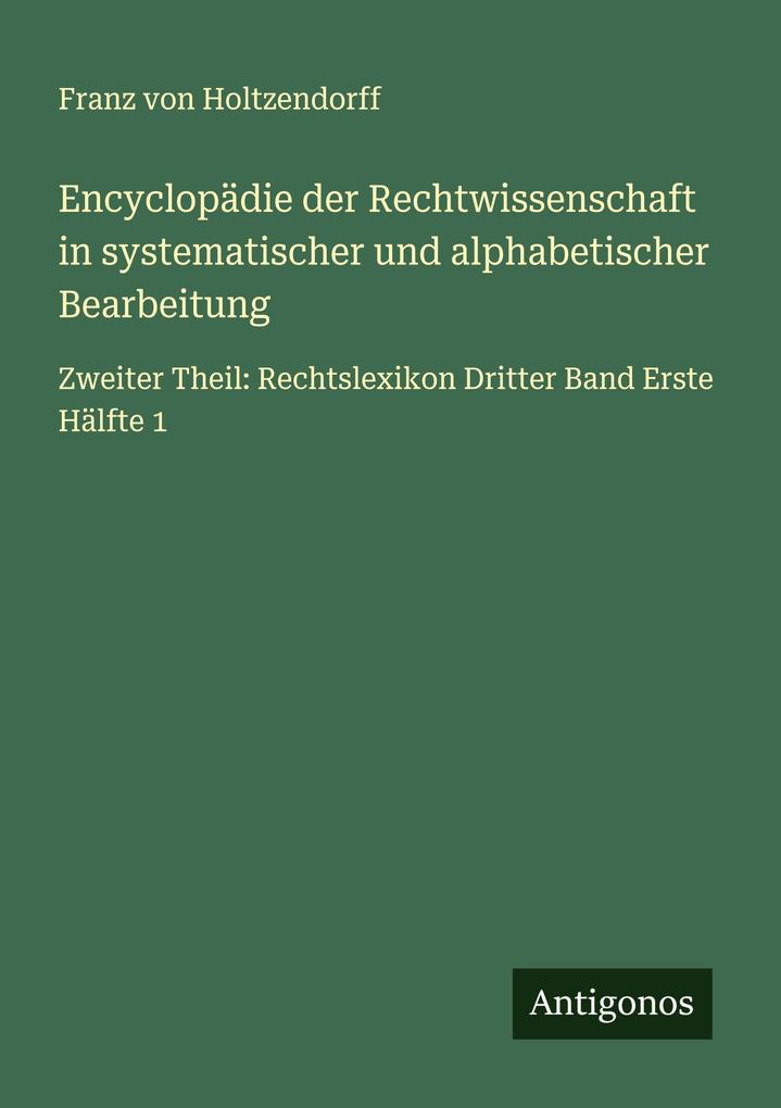 Encyclopädie der Rechtwissenschaft in systematischer und alphabetischer Bearbeitung