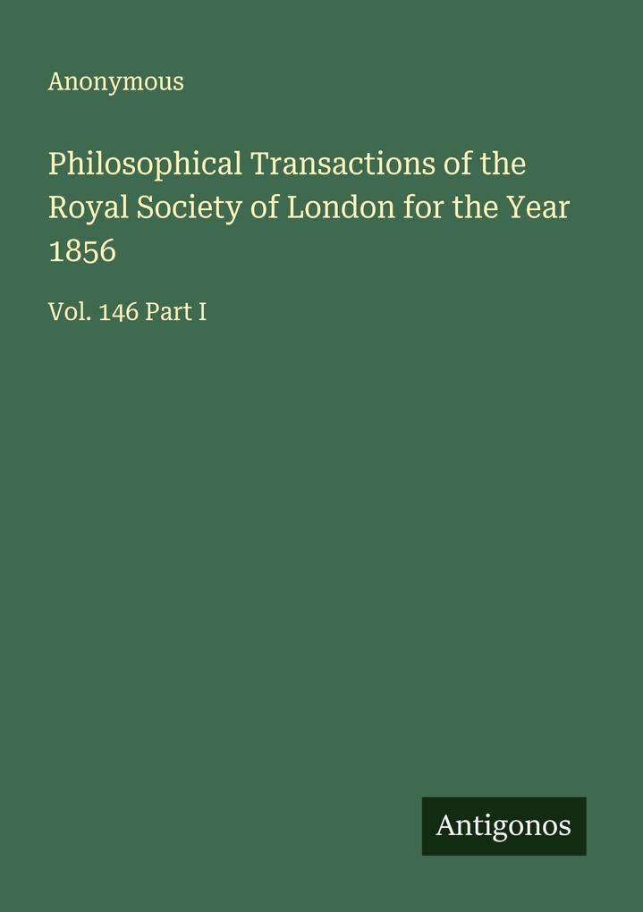 Philosophical Transactions of the Royal Society of London for the Year 1856