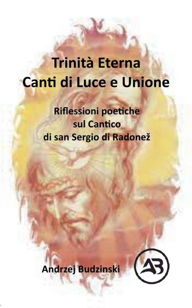 Trinità Eterna. Canti di Luce e Unione. Riflessioni poetiche sul Cantico di san Sergio di Radone