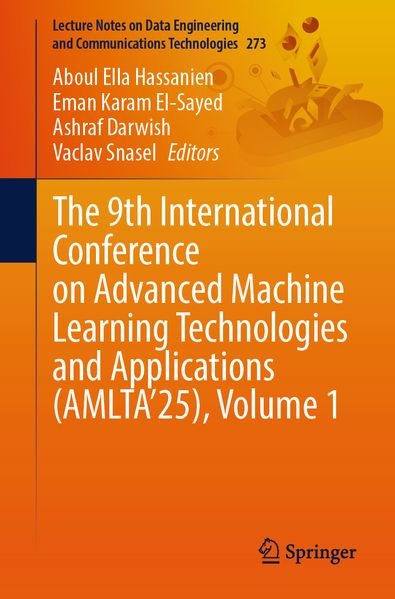 The 9th International Conference on Advanced Machine Learning Technologies and Applications (AMLTA'25) Volume 1