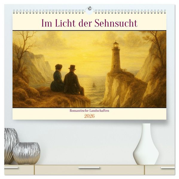 Im Licht der Sehnsucht - Romantische Landschaften (hochwertiger Premium Wandkalender 2026 DIN A2 quer) Kunstdruck in Hochglanz
