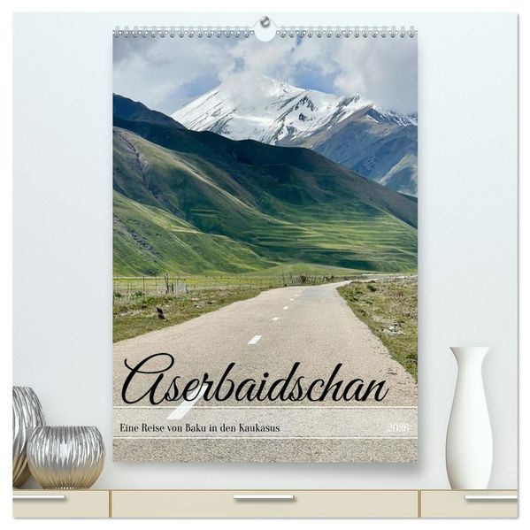 Aserbaidschan - Eine Reise von Baku in den Kaukasus (hochwertiger Premium Wandkalender 2026 DIN A2 hoch) Kunstdruck in Hochglanz