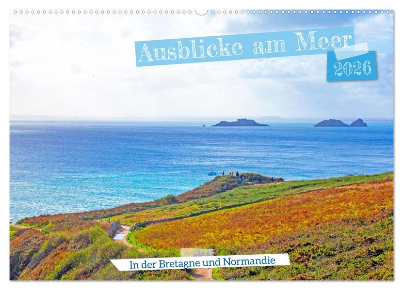 Ausblicke am Meer in der Bretagne und Normadie (Wandkalender 2026 DIN A2 quer) CALVENDO Monatskalender