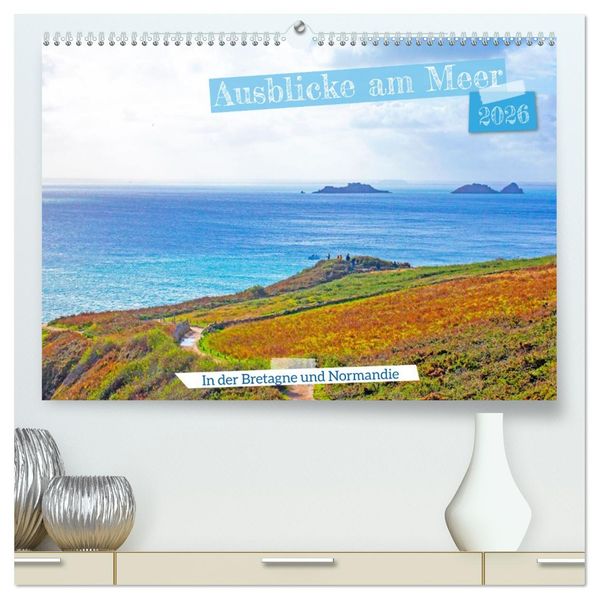 Ausblicke am Meer in der Bretagne und Normadie (hochwertiger Premium Wandkalender 2026 DIN A2 quer) Kunstdruck in Hochglanz