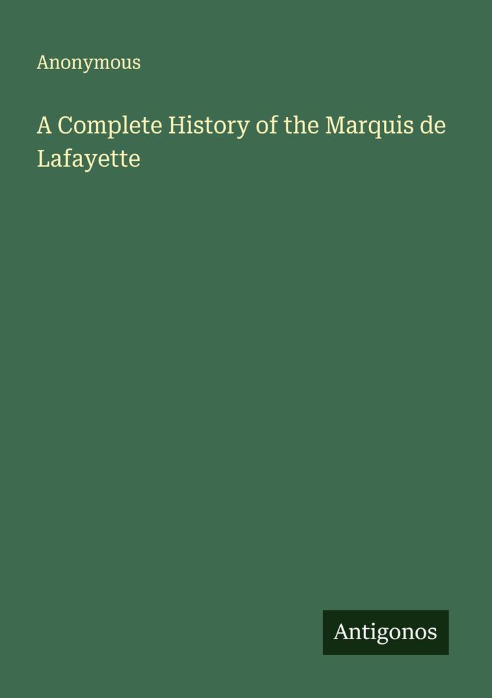 A Complete History of the Marquis de Lafayette