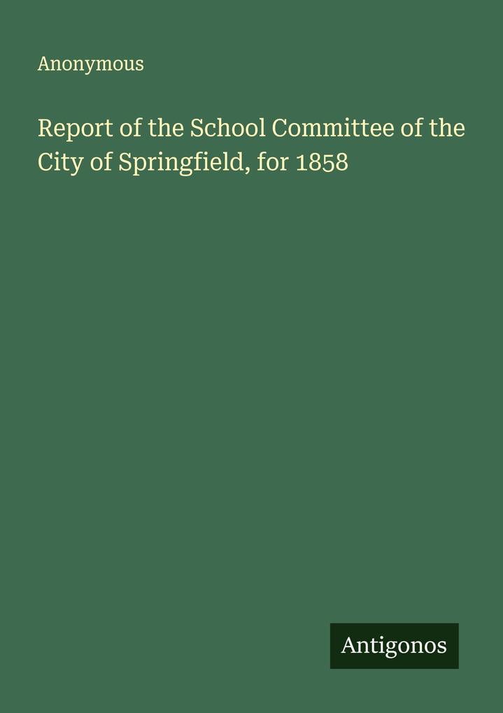Report of the School Committee of the City of Springfield for 1858