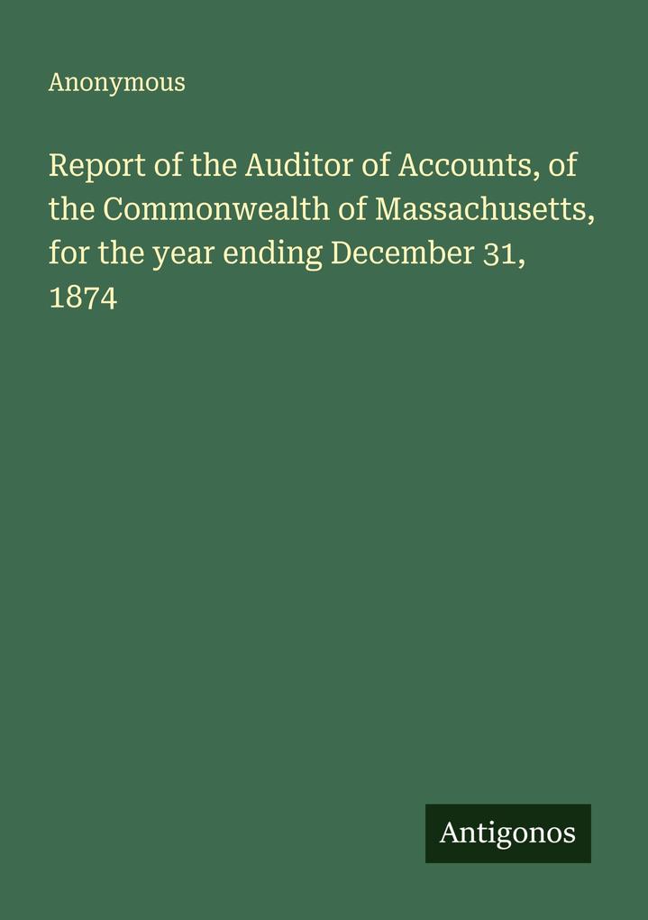 Report of the Auditor of Accounts of the Commonwealth of Massachusetts for the year ending December 31 1874