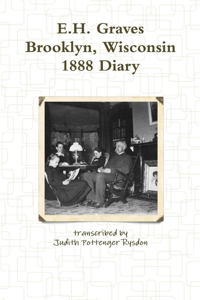 E.H. Graves Brooklyn Wisconsin 1888 Diary