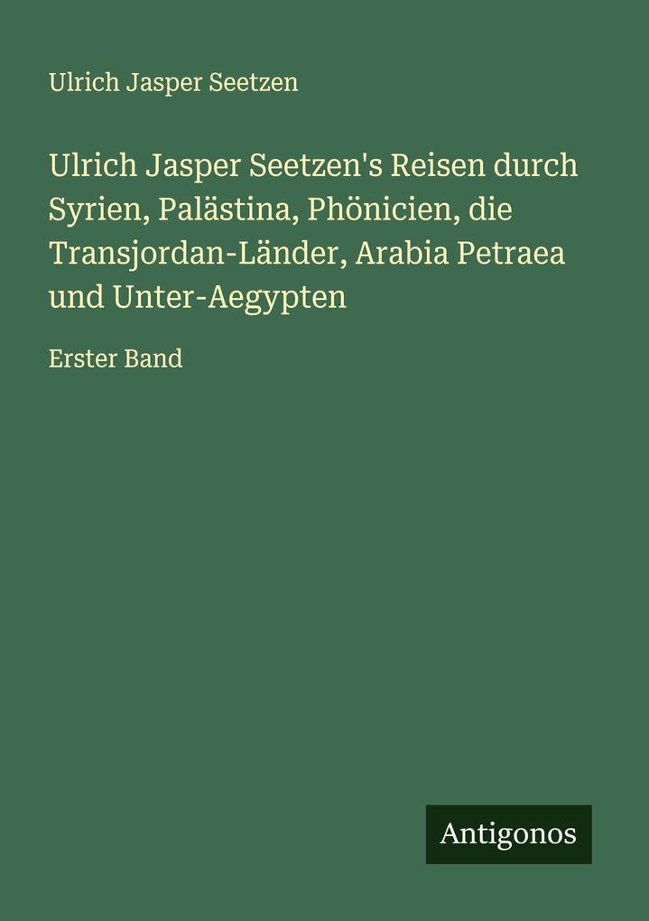 Ulrich Jasper Seetzen's Reisen durch Syrien Palästina Phönicien die Transjordan-Länder Arabia Petraea und Unter-Aegypten