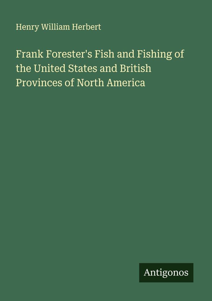 Frank Forester's Fish and Fishing of the United States and British Provinces of North America
