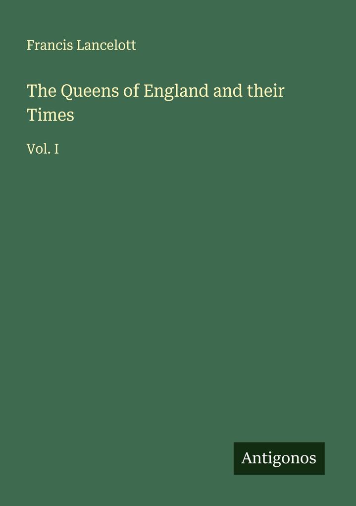 The Queens of England and their Times