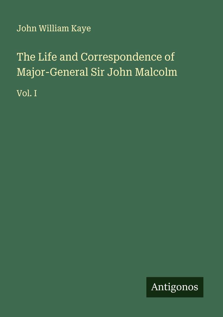 The Life and Correspondence of Major-General Sir John Malcolm
