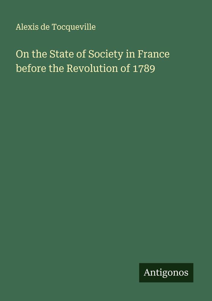 On the State of Society in France before the Revolution of 1789