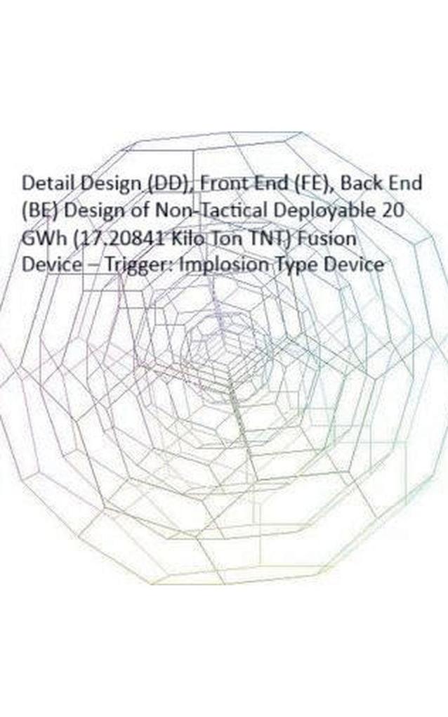 Detail Design (DD) Front End (FE) Back End (BE) Design of Non-Tactical Deployable 20 GWh (17.20841 Kilo Ton TNT) Fusion Device - Trigger