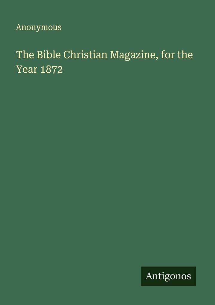 The Bible Christian Magazine for the Year 1872