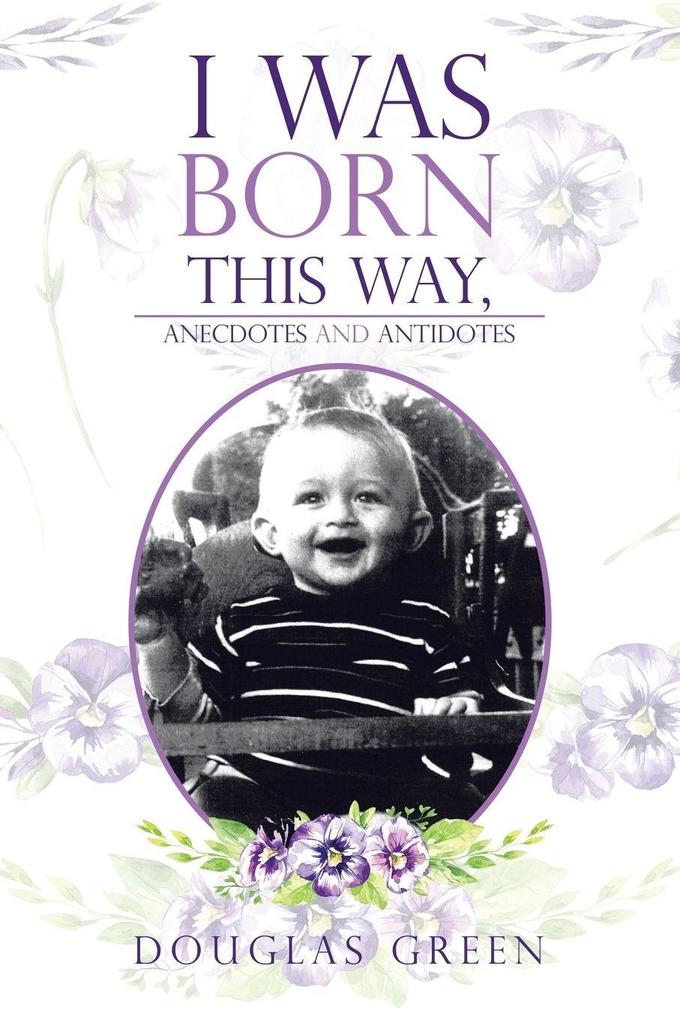 I Was Born This Way Anecdotes and Antidotes