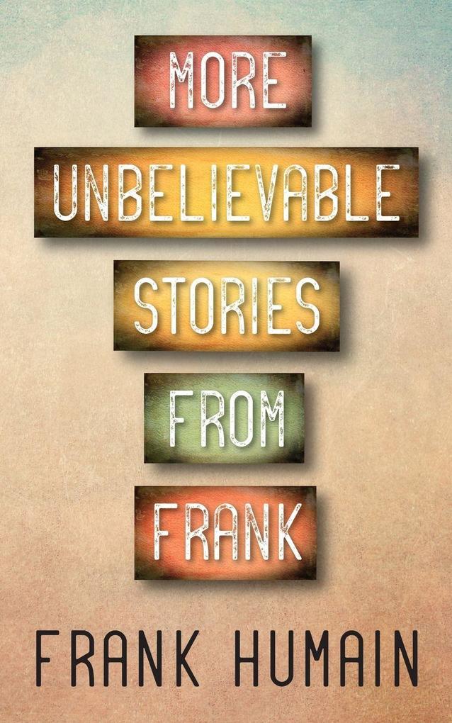 More Unbelievable Stories from Frank