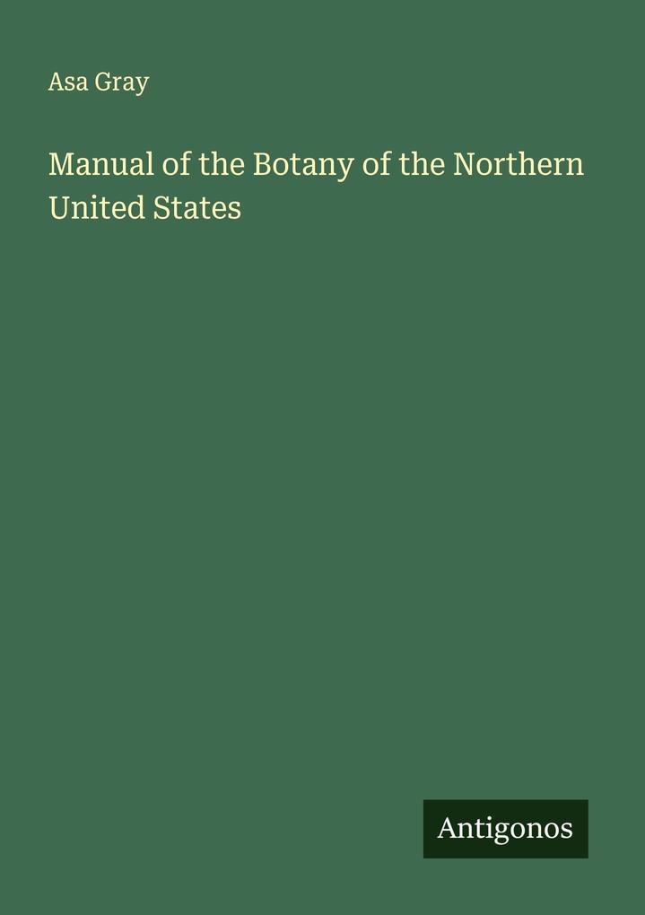 Manual of the Botany of the Northern United States