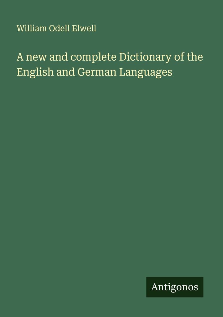 A new and complete Dictionary of the English and German Languages