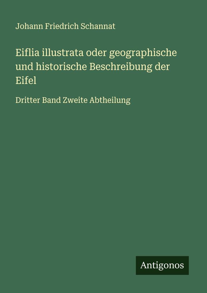Eiflia illustrata oder geographische und historische Beschreibung der Eifel