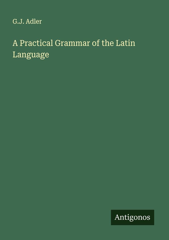 A Practical Grammar of the Latin Language