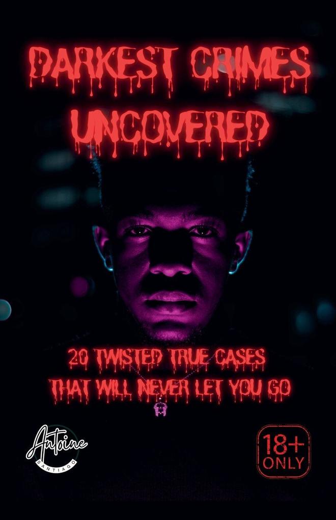 Darkest Crimes Uncovered | 20 Twisted True Cases That Will Never Let You Go