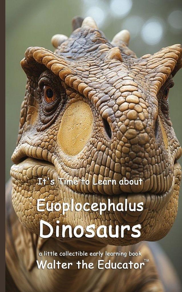 It's Time to Learn about Euoplocephalus Dinosaurs