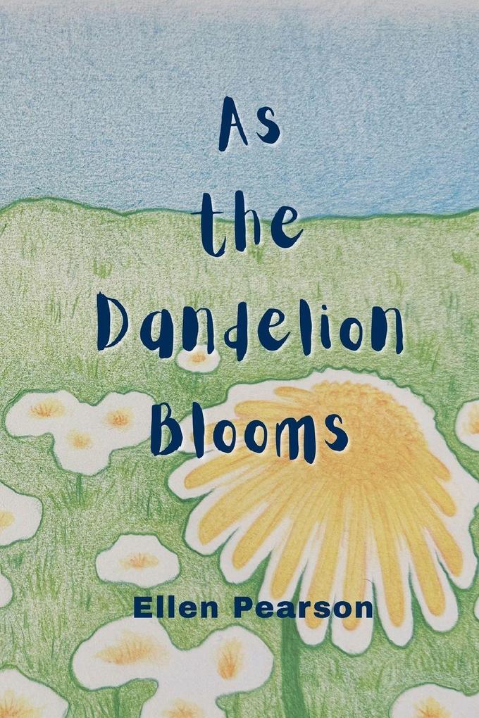 As the Dandelion Blooms