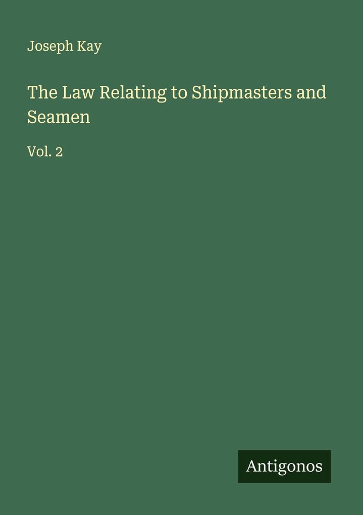 The Law Relating to Shipmasters and Seamen