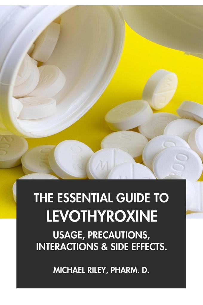 The Essential Guide to Levothyroxine: Usage Precautions Interactions and Side Effects.