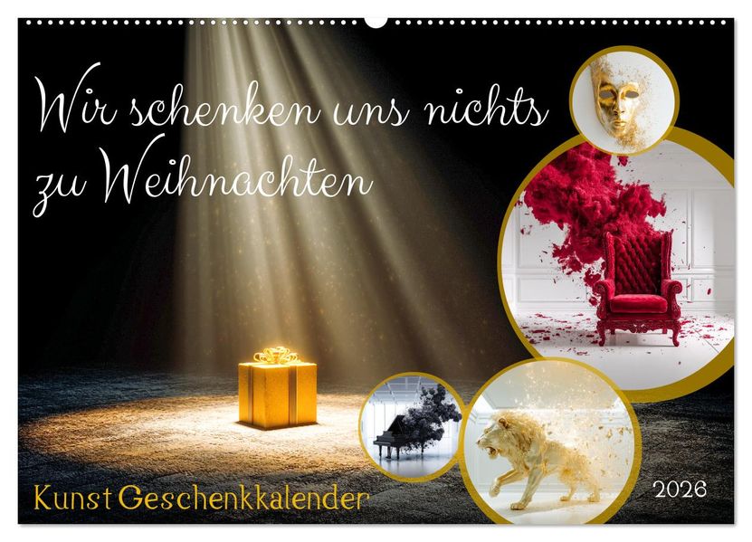 Wir schenken uns nichts zu Weihnachten - Kunst Geschenkkalender (Wandkalender 2026 DIN A2 quer) CALVENDO Monatskalender